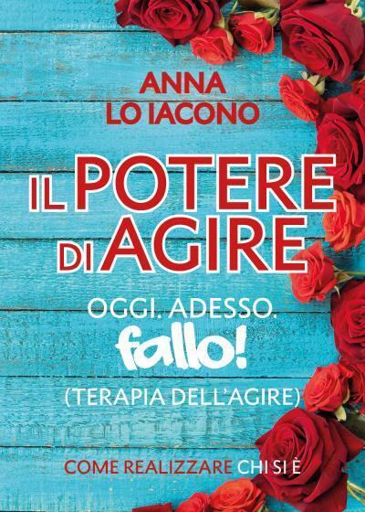 9788831639651 Il Potere di Agire. Oggi. Adesso. Terapia dell'Agi...desso. Fallo!