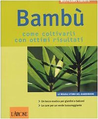 9788879448727 Bambù. Come coltivarli con ottimi risultati. Ediz. illustrata - W