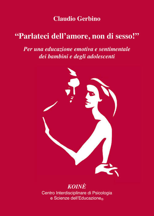 Parlateci Dell'amore, Non Di Sesso!,. Per Una Educazione Emotiva E Sentimental