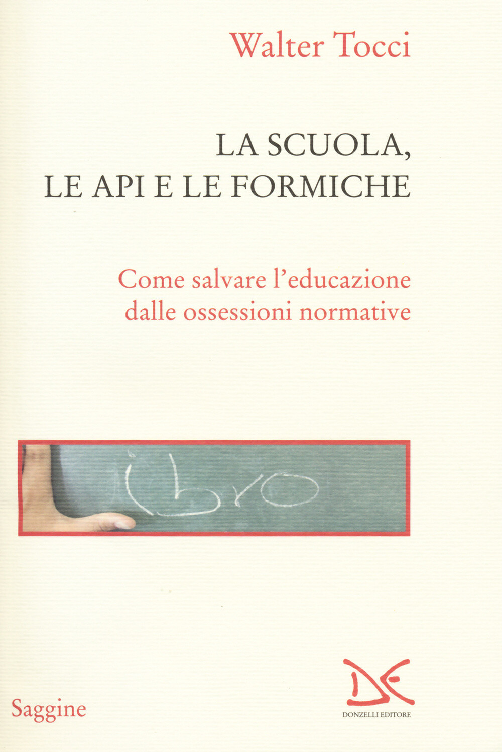 Libri Walter Tocci - La Scuola, Le Api E Le Formiche. Come Salvare L'Educazione