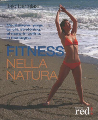 LIBRO FITNESS NELLA NATURA. MEDITAZIONE YOGA TAI CHI STRETCHING -ITALO BERTOLASO