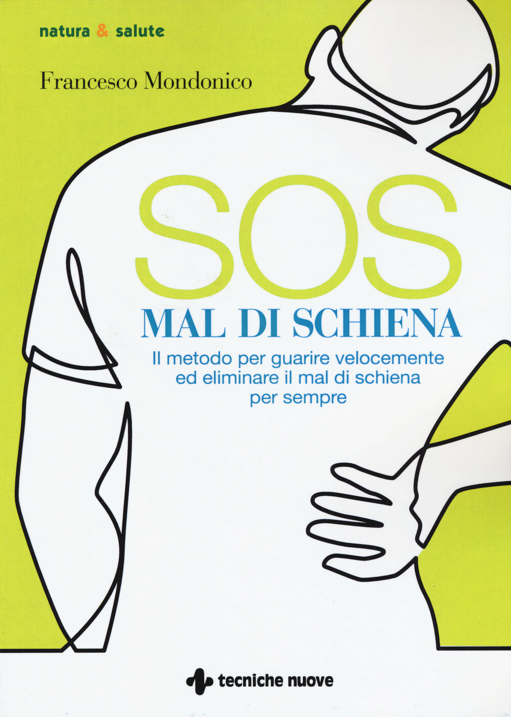 Libri Mondonico Francesco - SOS Mal Di Schiena. Il Metodo Per Guarire Velocement