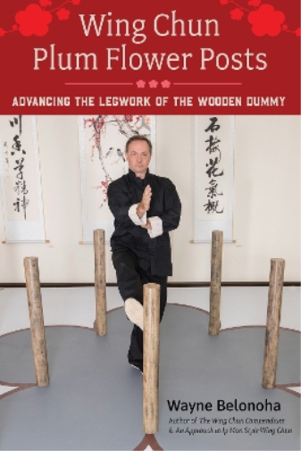 Wayne Belonoha Wing Chun Plum Flower Posts (Tascabile)