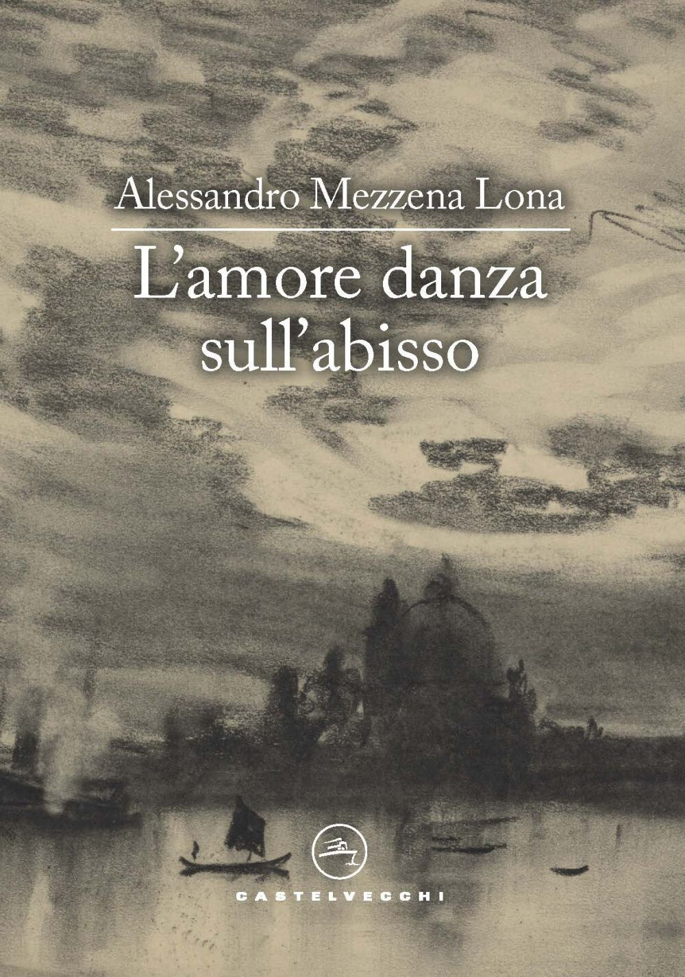 Libri Mezzena Lona Alessandro - L' Amore Danza Sull'abisso