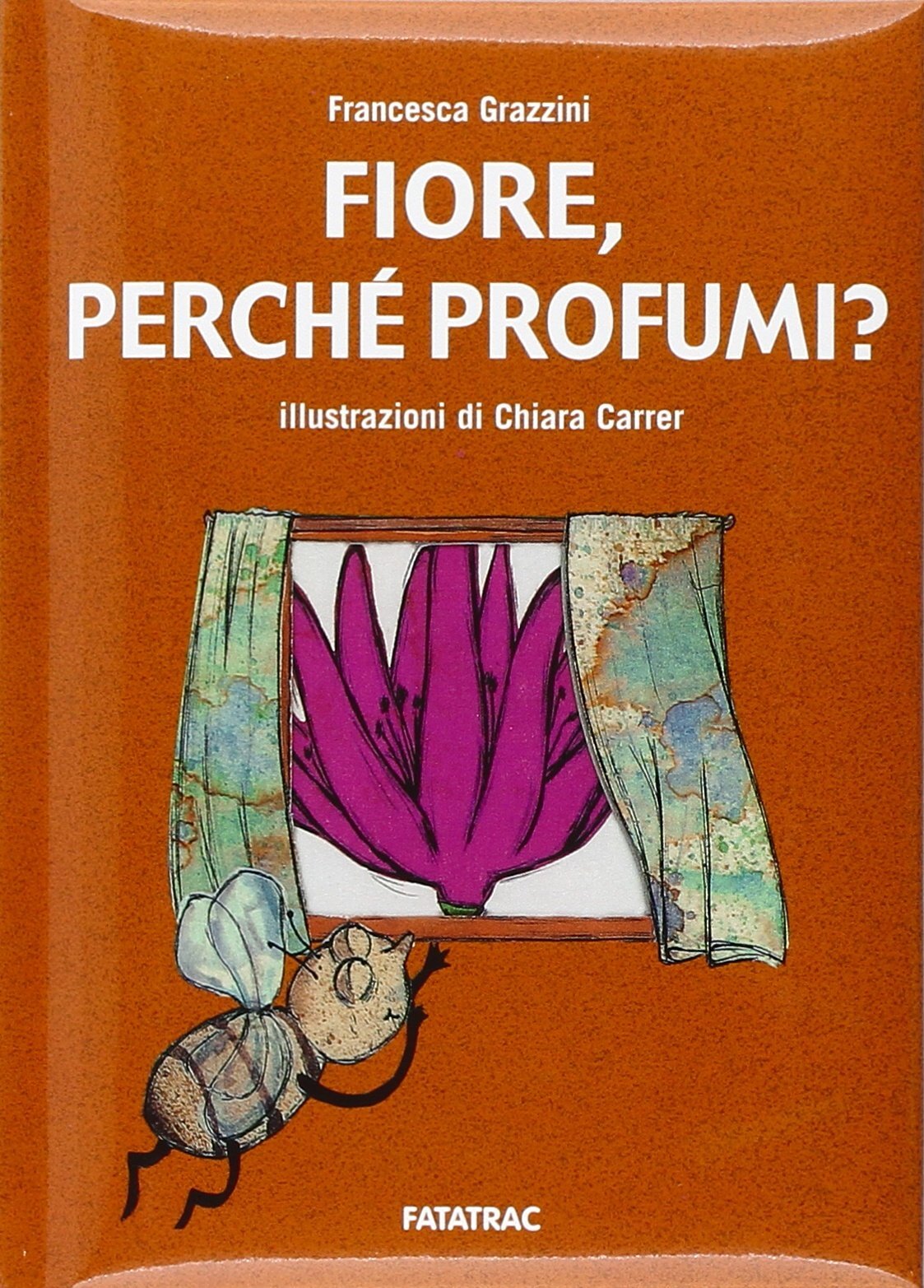 9788882221980 Fiore, perché profumi? Ediz. illustrata - Francesca Grazzini