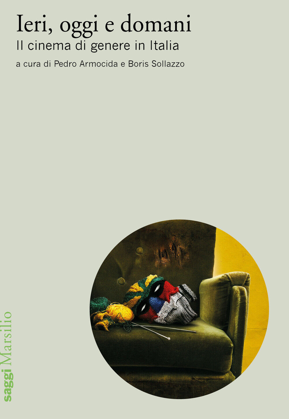 Ieri, oggi e domani. Il cinema di genere in Italia - Armocida P. (cur.); S...