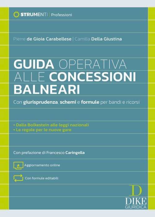 GUIDA OPERATIVA ALLE CONCESSIONI BALNEARI. CON GIURISPRUDENZA, SCHEMI E FORMULE