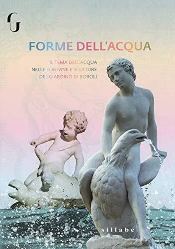 9788833400679 Forme di acqua. Il tema dell'acqua nelle fontane e...ino di Boboli