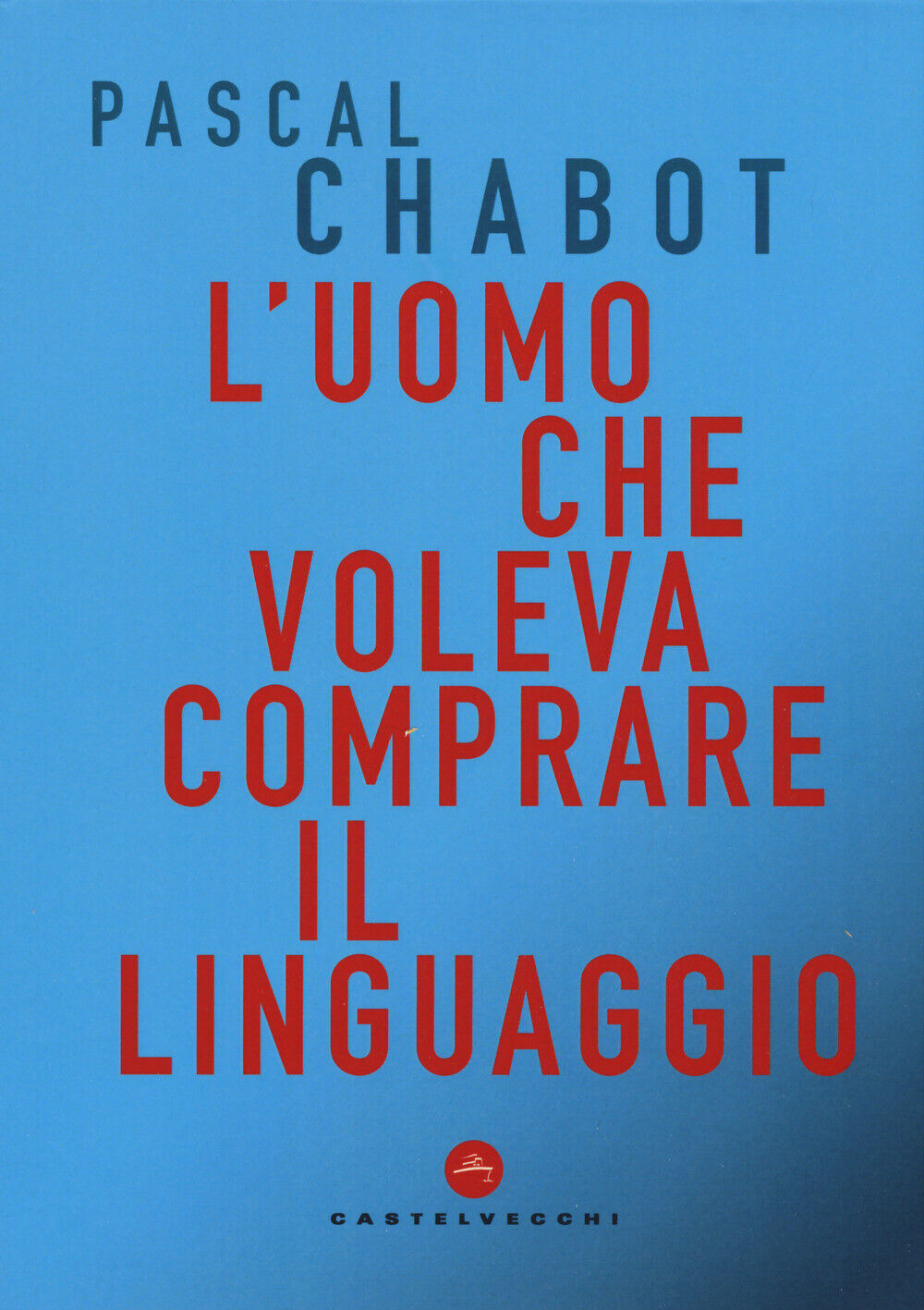 L'uomo che voleva comprare il linguaggio - Chabot Pascal