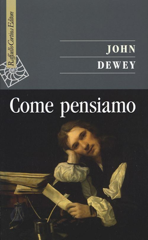COME PENSIAMO  - DEWEY JOHN - RAFFAELLO CORTINA EDITORE