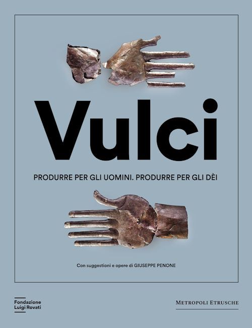 VULCI. PRODURRE PER GLI UOMINI. PRODURRE PER GLI DEI  - Fondazione Luigi Rovati