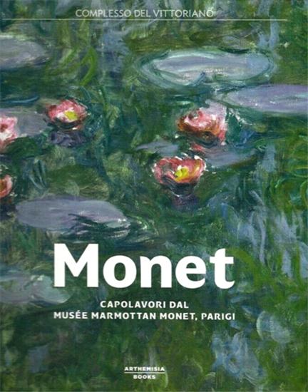 Catalogo della Mostra: - Monet. Capolavori dal Musée Marmottan Monet, Parigi.