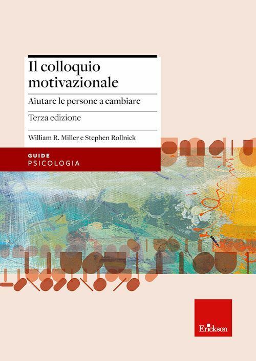 IL COLLOQUIO MOTIVAZIONALE  - MILLER WILLIAM, ROLLNICK STEPHEN - Erickson