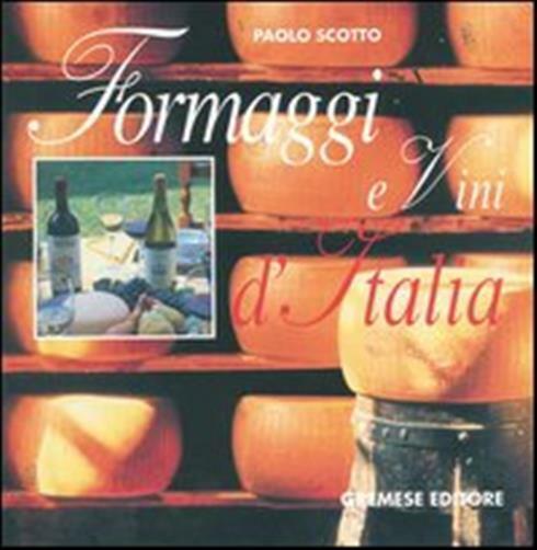 Formaggi e vini d'Italia-Vini e formaggi d'Italia - Scotto Paolo