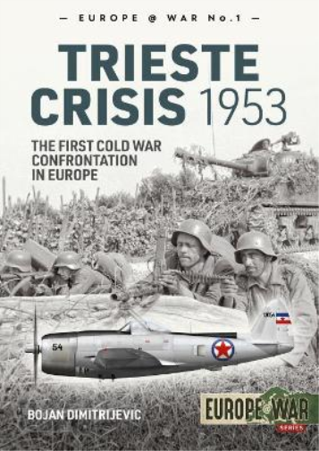 Bojan Dimitrijevic The Trieste Crisis 1953 (Tascabile) Europe@War