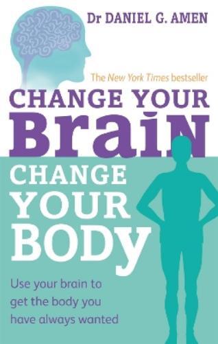 Daniel G. Amen Change Your Brain, Change Your Body (Tascabile)