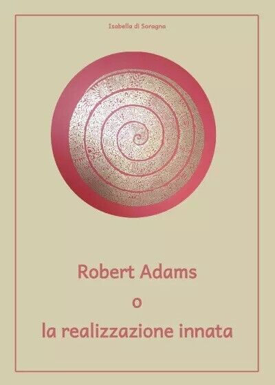 Robert Adams o la realizzazione innata di Isabella Di Soragna, 2023, Youcanpr