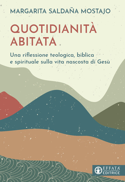QUOTIDIANITA' ABITATA. UNA RIFLESSIONE TEOLOGICA, BIBLICA E SPIRITUALE SALDANA M