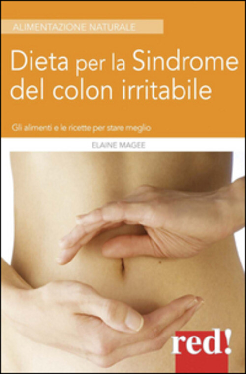 DIETA PER LA SINDROME DEL COLON IRRITABILE. GLI ALIMENTI E LE RICETTE MAGEE ELAI