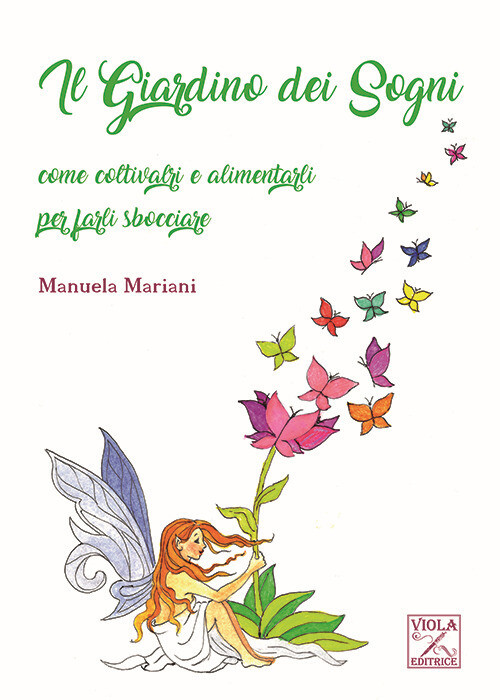 Il giardino dei sogni. Come coltivarli e alimentarli per farli sbocciare -...