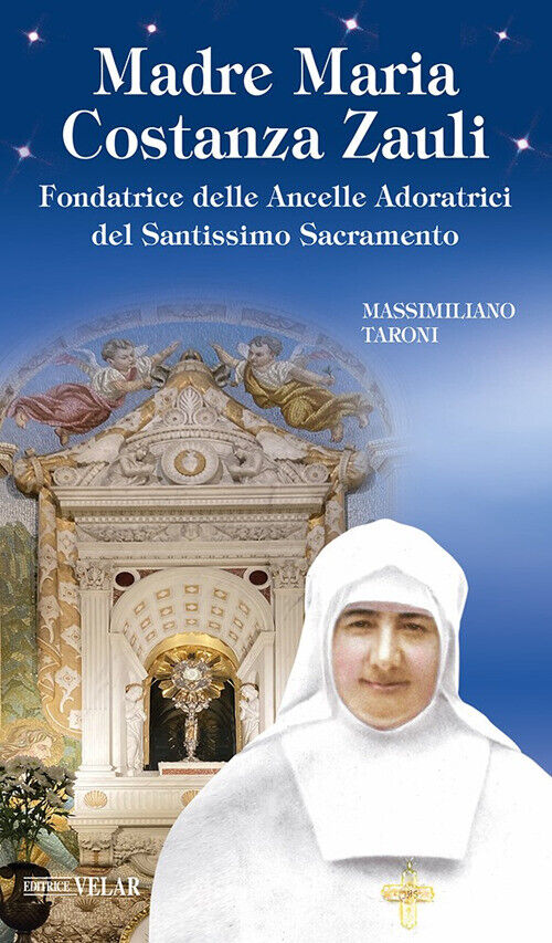 Madre Maria Costanza Zauli. Fondatrice delle Ancelle Adoratrici del Santis...