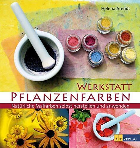 Helena Arendt Werkstatt Pflanzenfarben: Natürliche Malfarben  (Copertina rigida)
