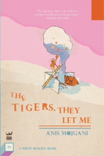 Anis Mojgani The Tigers, They Let Me (Tascabile)