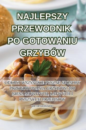 Najlepszy Przewodnik Po Gotowaniu Grzybów (Tascabile)