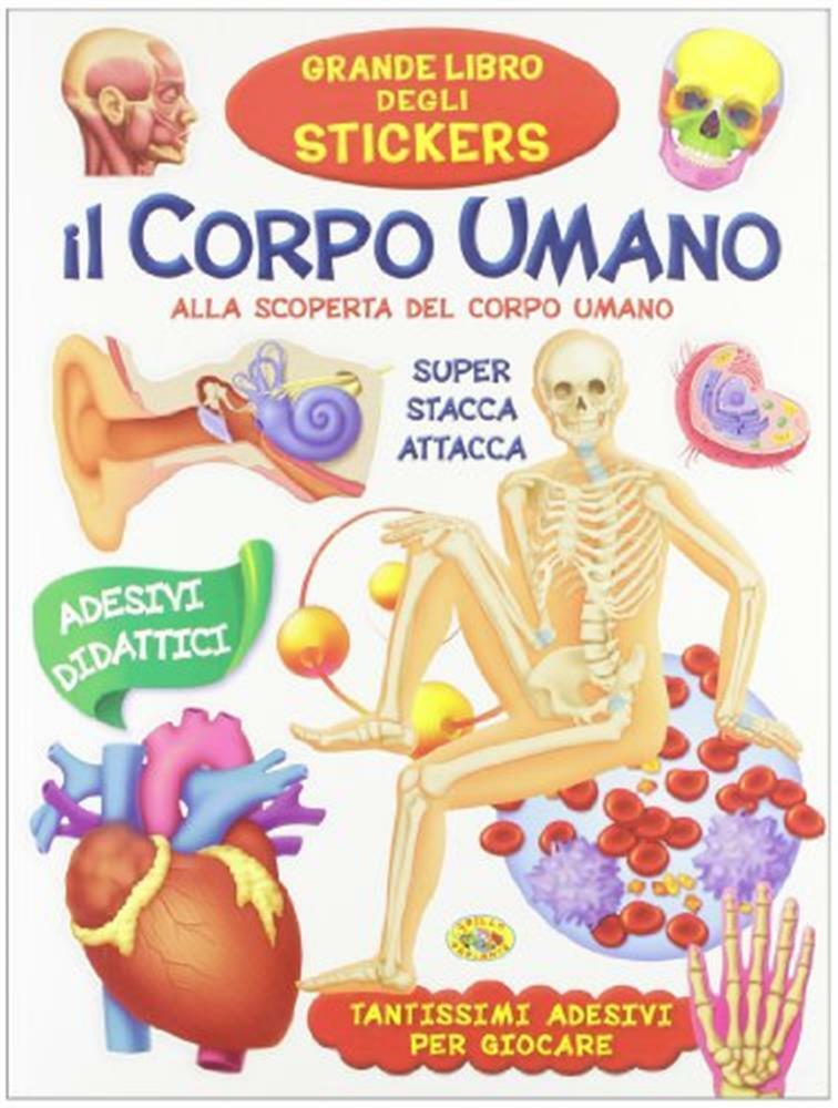 Il corpo umano. Alla scoperta del corpo umano. Con adesivi. Ediz. a colori...