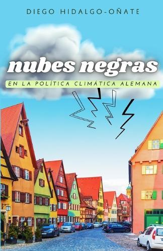 Diego Hidalgo-Oñate Nubes Negras en la Política Climática Alemana (Tascabile)