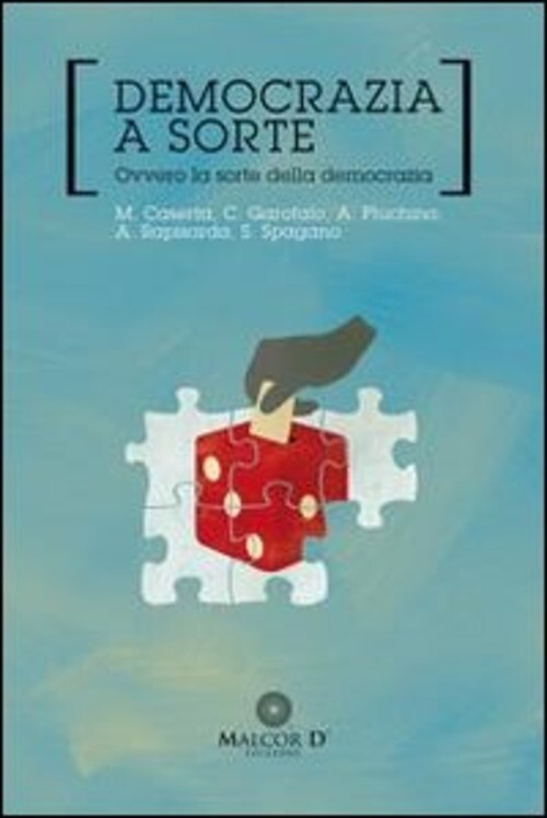 DEMOCRAZIA A SORTE. OVVERO LA SORTE DELLA DEMOCRAZIA AA.VV.