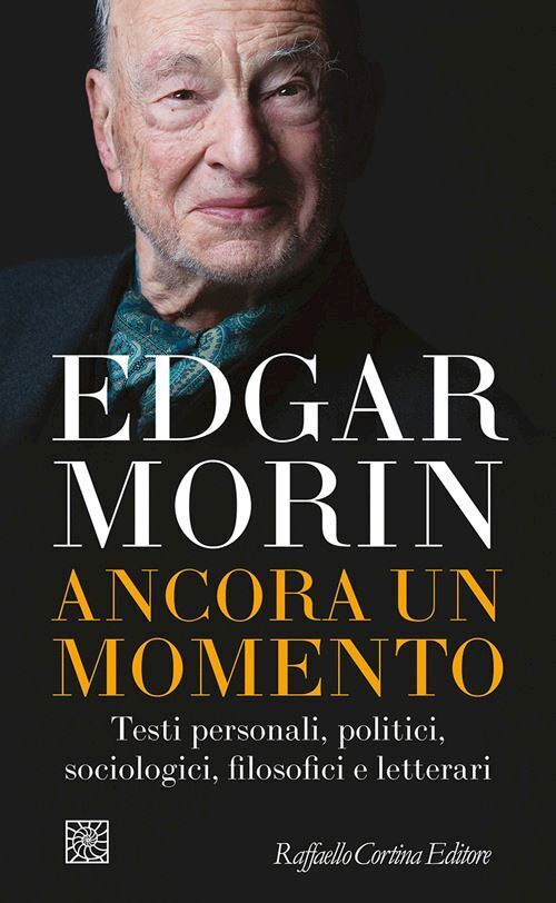 ANCORA UN MOMENTO  - MORIN EDGAR - RAFFAELLO CORTINA EDITORE
