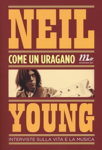 9788875216849 Come un uragano. Interviste sulla vita e la musica - Neil Young,E.