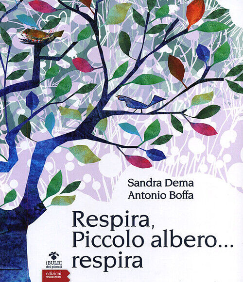 Respira, piccolo albero... respira. Ediz. illustrata - Dema Sandra, Boffa ...