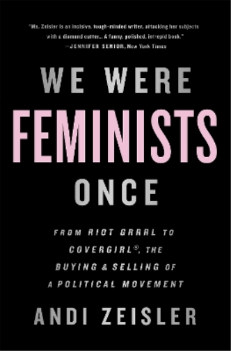 Andi Zeisler We Were Feminists Once (Tascabile)