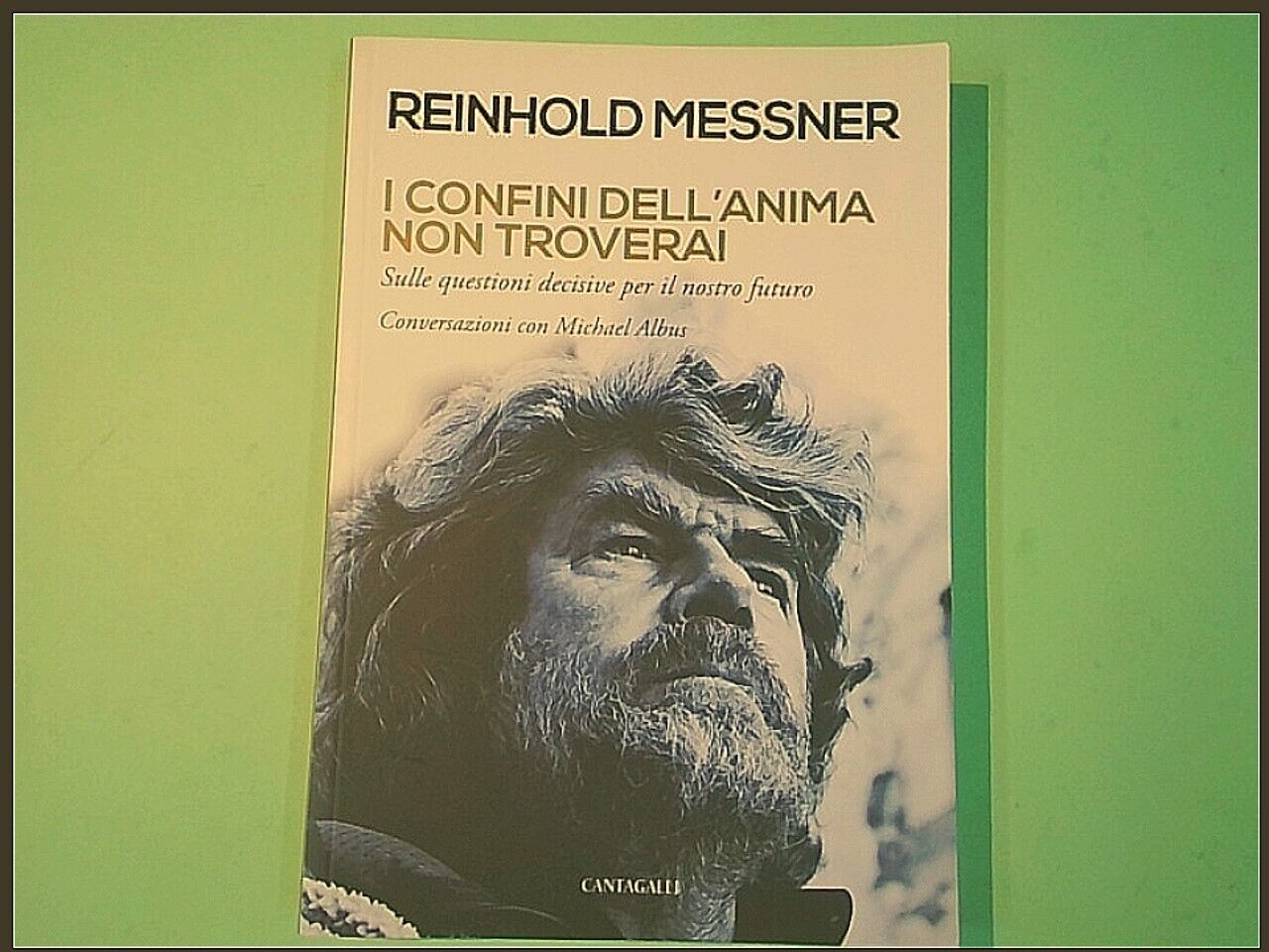 I CONFINI DELL'ANIMA NON TROVERAI MESSNER CANTAGALLI