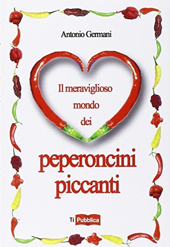 9788848817066 Il meraviglioso mondo dei peperoncini piccanti - Antonio Germani
