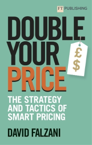 David Falzani Double Your Price: The Strategy and Tactics of Smart P (Tascabile)