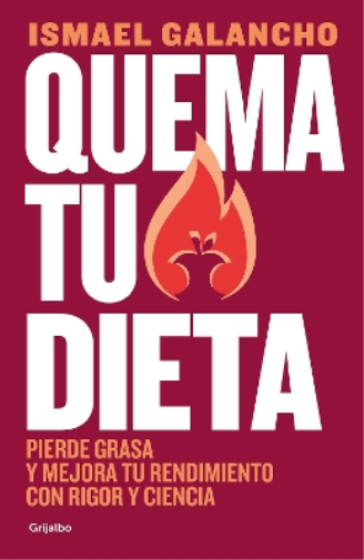 Ismael Galancho Quema tu dieta. Pierde grasa y mejora tu rendimiento (Tascabile)