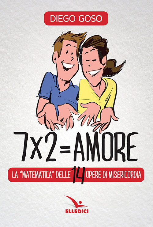 7 x 2= amore. Le opere di misericordia - Goso Diego
