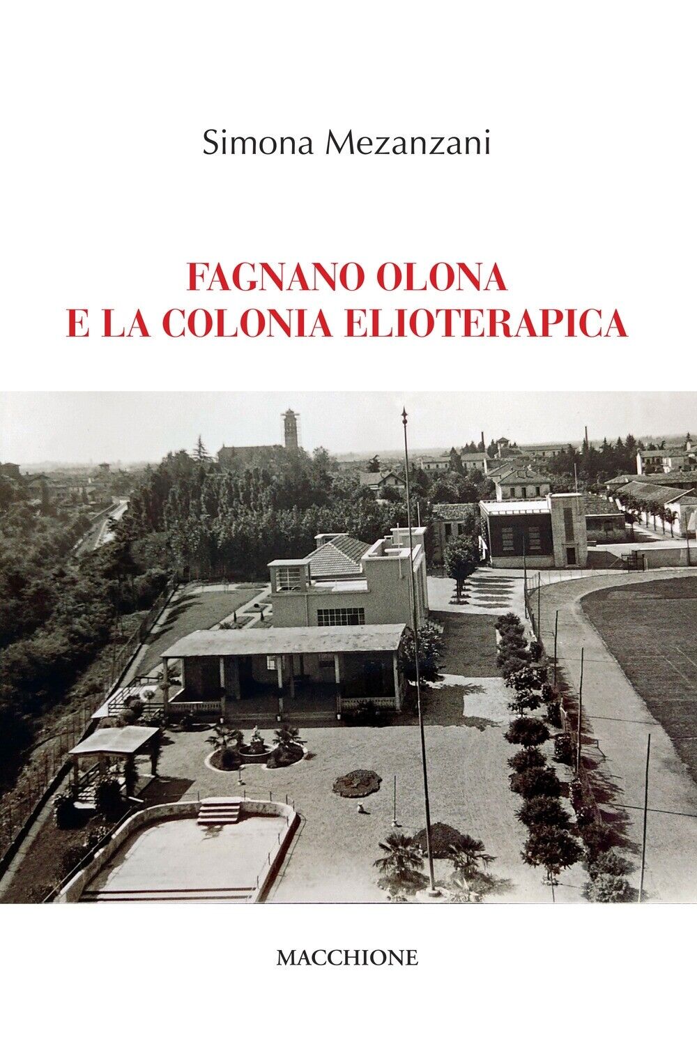 Fagnano Olona e la colonia elioterapica - [Macchione Editore]