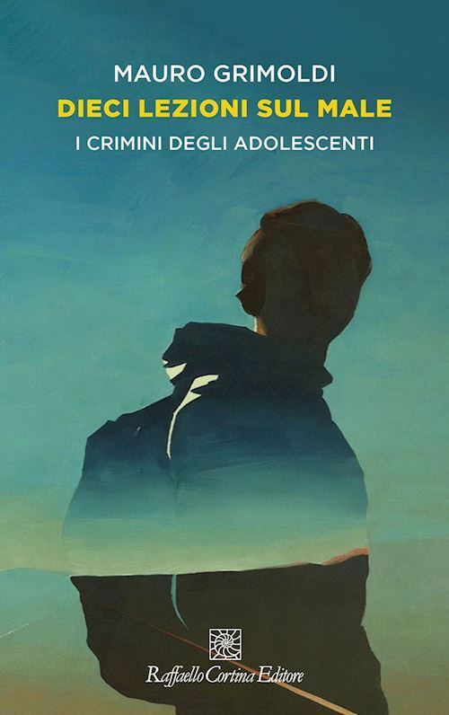 DIECI LEZIONI SUL MALE  - GRIMOLDI MAURO - RAFFAELLO CORTINA EDITORE