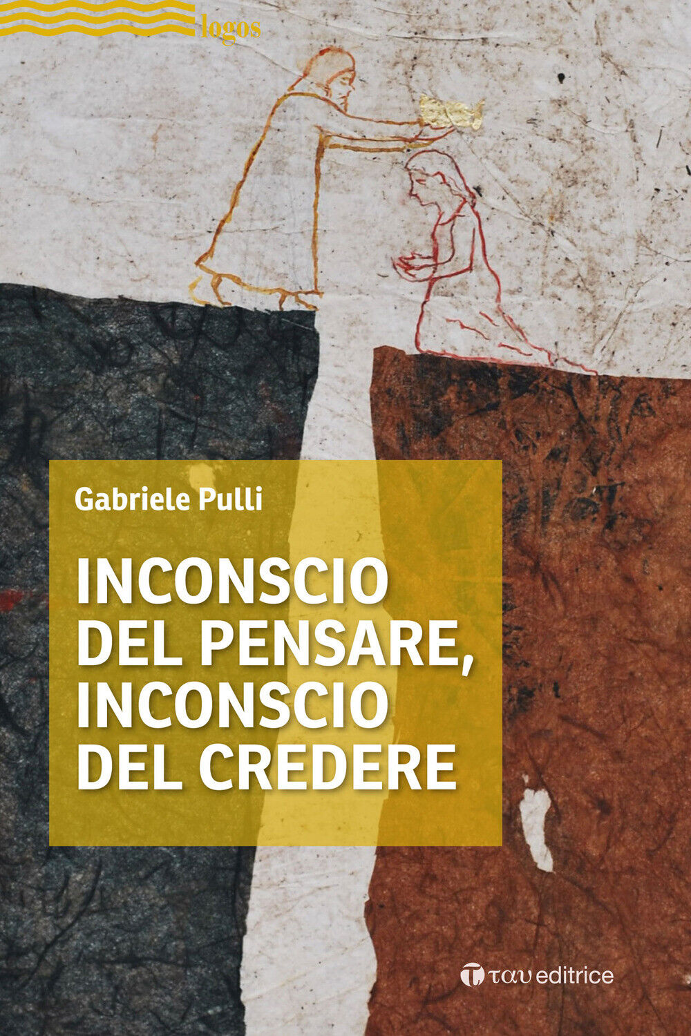 Inconscio del pensare, inconscio del credere - Pulli Gabriele