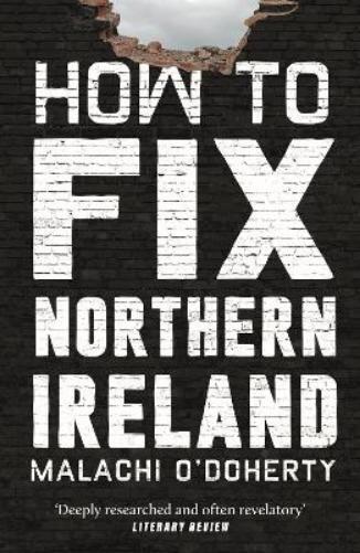 Malachi O'Doherty How to Fix Northern Ireland (Tascabile)