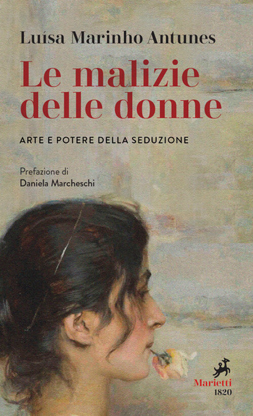Le malizie delle donne. Arte e potere della seduzione - Marinho Antunes Luísa