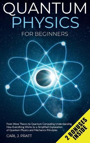 Carlos J Pratt Quantum physics and mechanics for beginners (Copertina rigida)