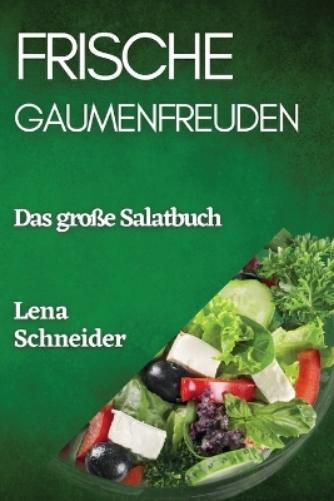 Lena Schneider Frische Gaumenfreuden (Tascabile)