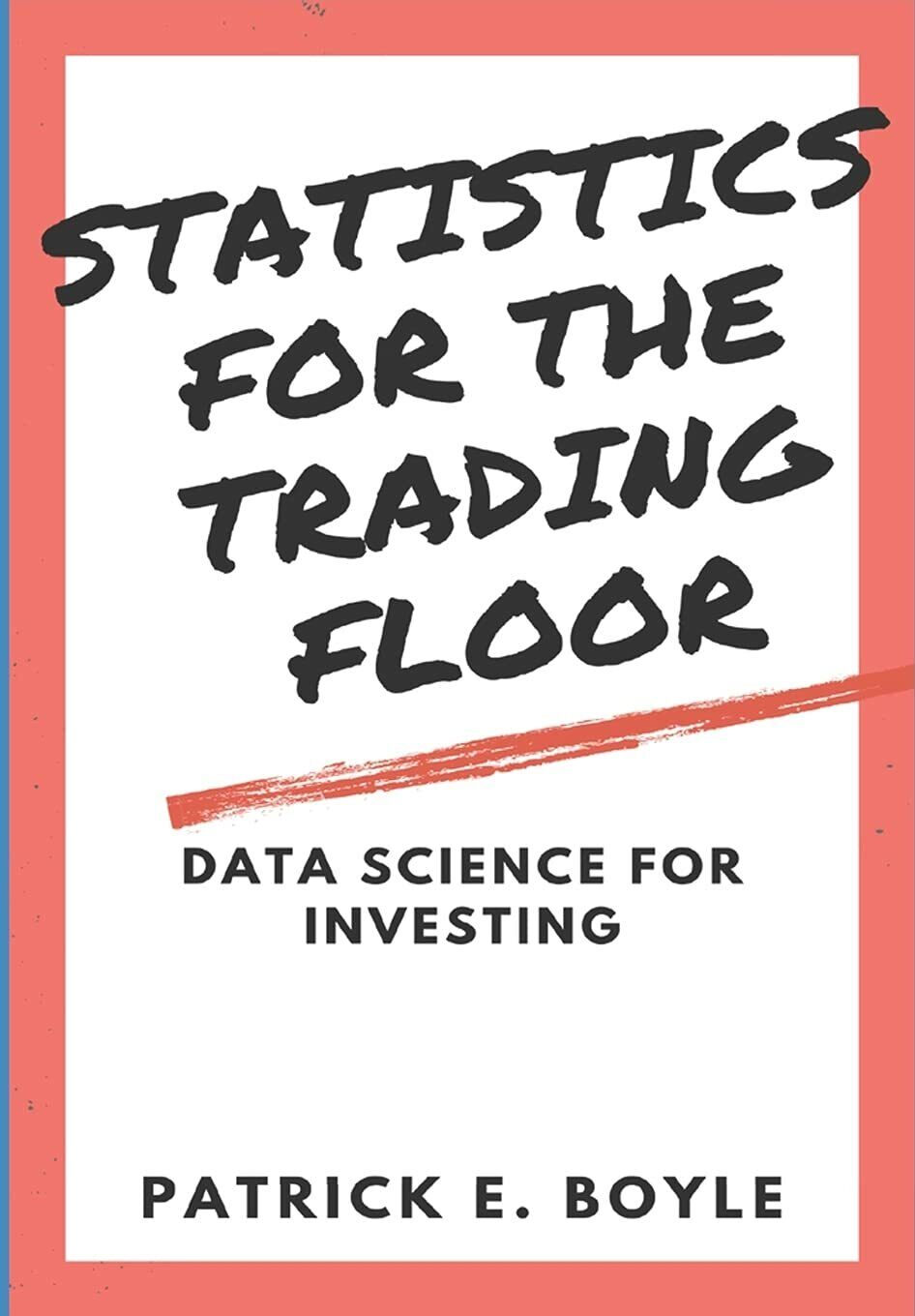 Statistics for the Trading Floor Data Science for Investing di Patrick Boyle,  2