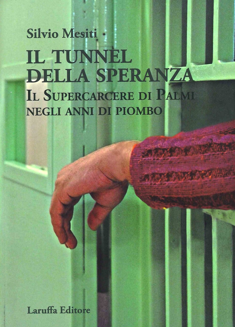Il tunnel della speranza. Il supercarcere di Palmi negli anni di piombo.
