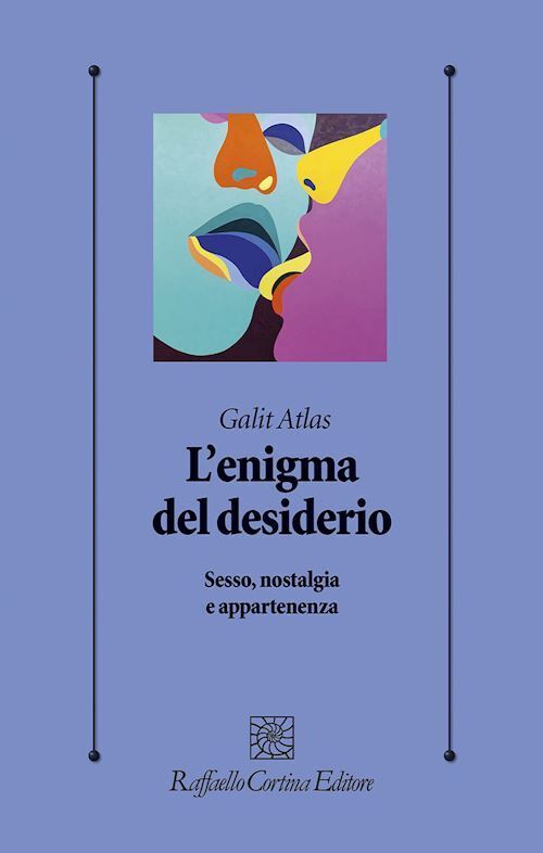 L'ENIGMA DEL DESIDERIO  - ATLAS GALIT - RAFFAELLO CORTINA EDITORE